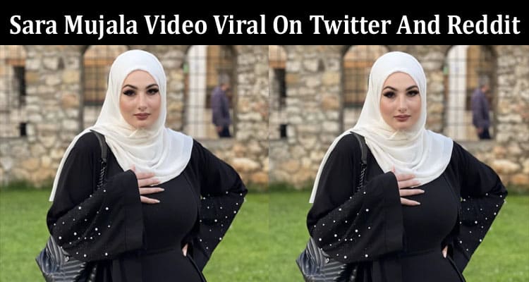 Sara Mujala Video Viral On Twitter And Reddit